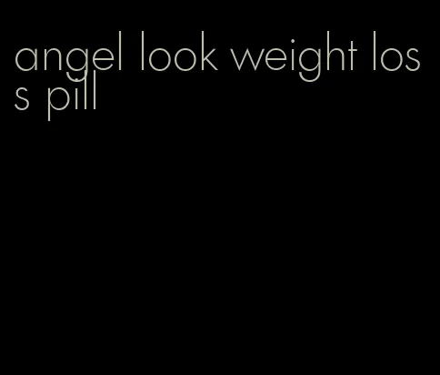 angel look weight loss pill