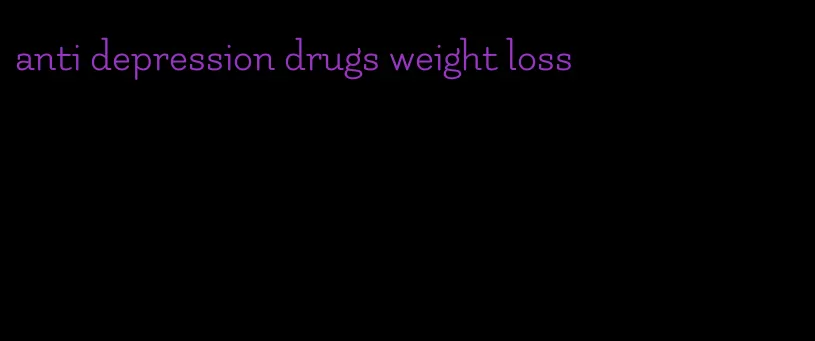anti depression drugs weight loss