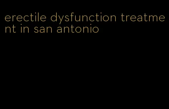 erectile dysfunction treatment in san antonio