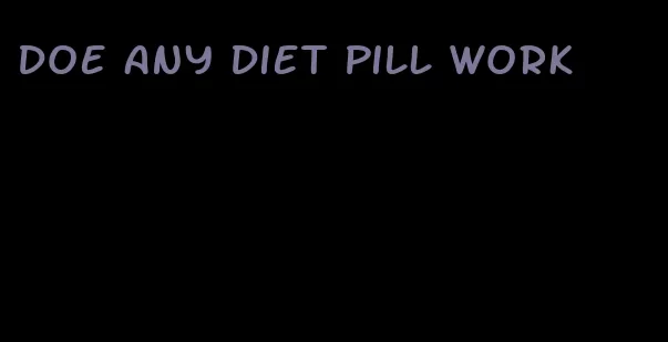 doe any diet pill work