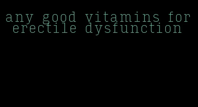 any good vitamins for erectile dysfunction