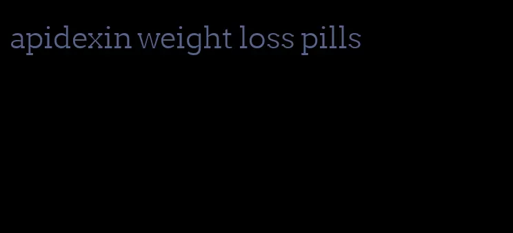 apidexin weight loss pills