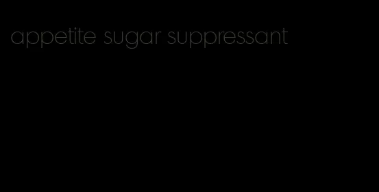 appetite sugar suppressant