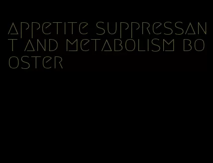 appetite suppressant and metabolism booster