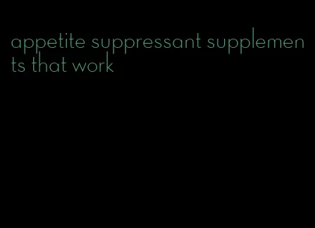 appetite suppressant supplements that work