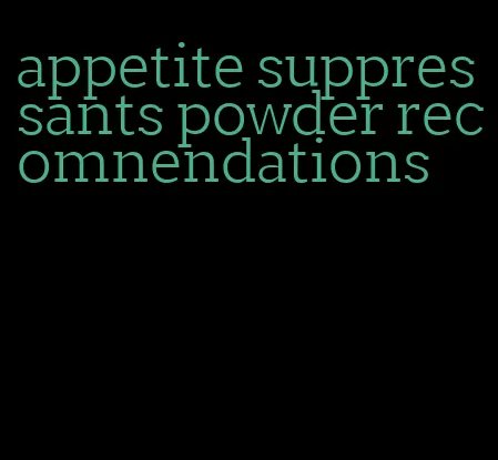 appetite suppressants powder recomnendations