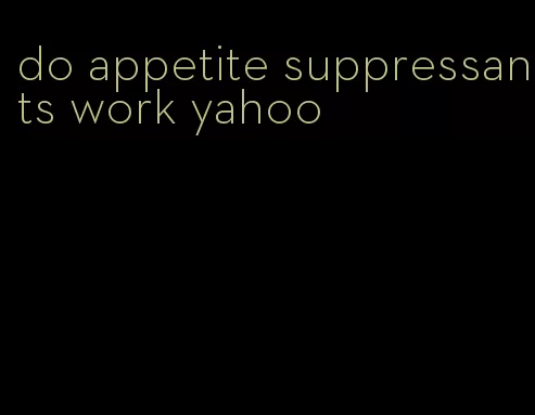 do appetite suppressants work yahoo