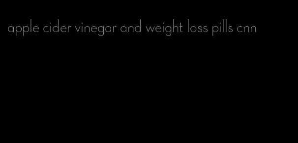apple cider vinegar and weight loss pills cnn