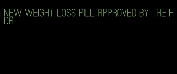 new weight loss pill approved by the fda