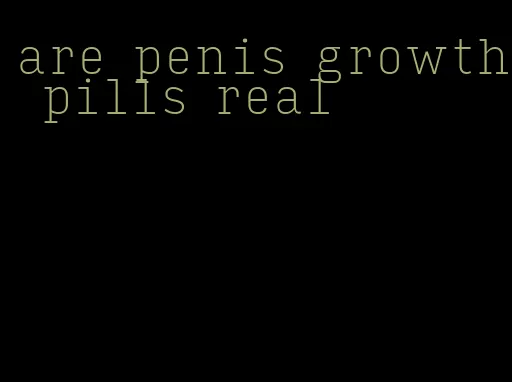 are penis growth pills real