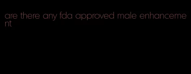 are there any fda approved male enhancement