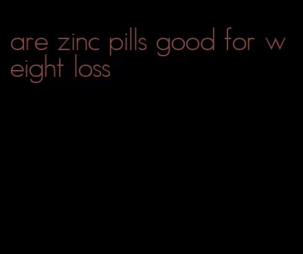 are zinc pills good for weight loss