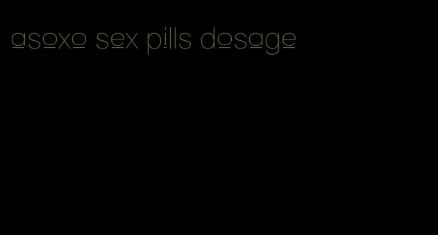 asoxo sex pills dosage