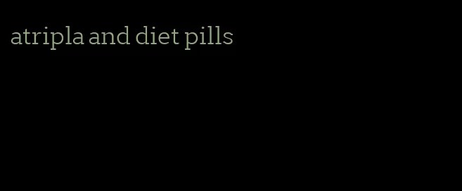 atripla and diet pills