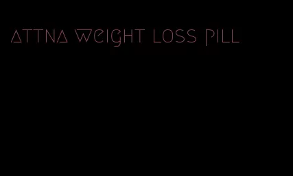 attna weight loss pill