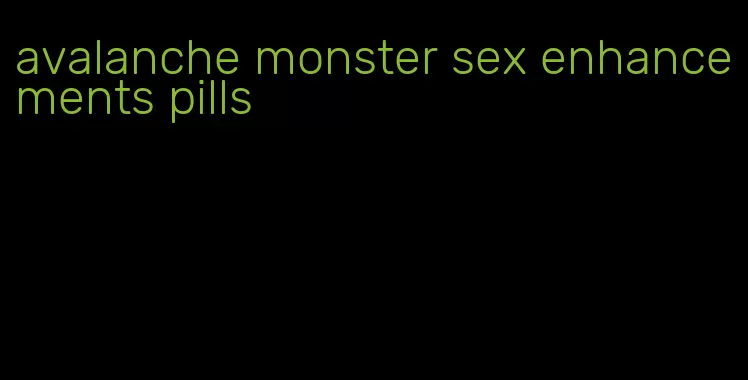 avalanche monster sex enhancements pills
