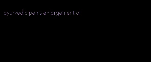 ayurvedic penis enlargement oil