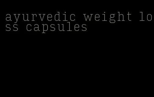 ayurvedic weight loss capsules
