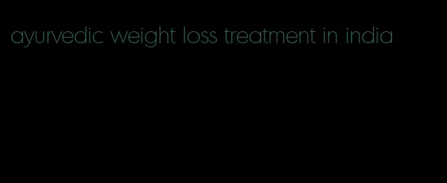 ayurvedic weight loss treatment in india