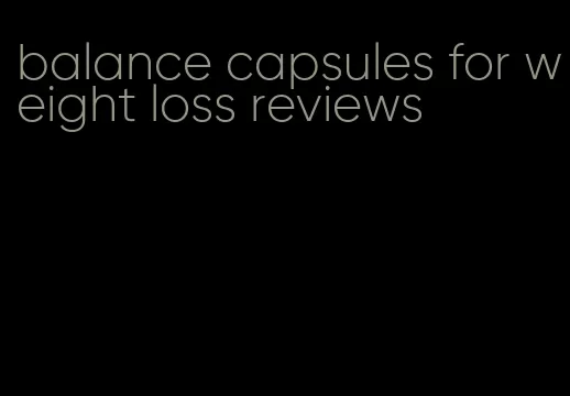balance capsules for weight loss reviews