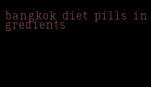bangkok diet pills ingredients