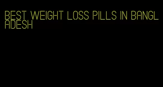 best weight loss pills in bangladesh