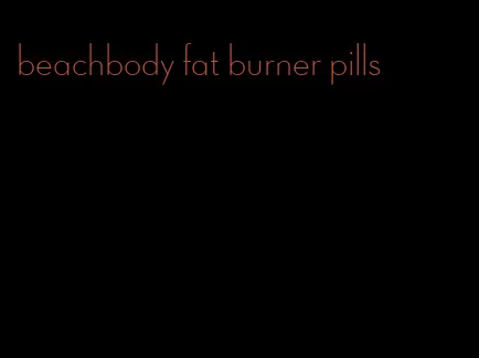 beachbody fat burner pills