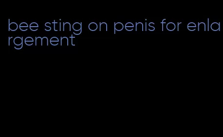 bee sting on penis for enlargement