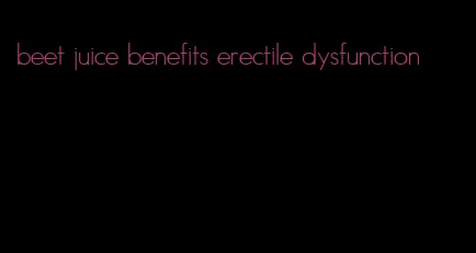 beet juice benefits erectile dysfunction