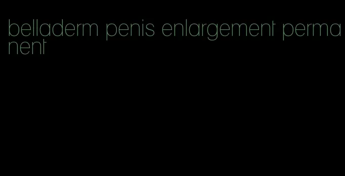 belladerm penis enlargement permanent