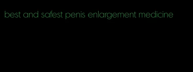 best and safest penis enlargement medicine