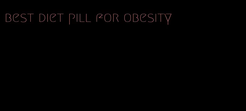 best diet pill for obesity