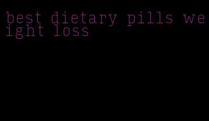 best dietary pills weight loss