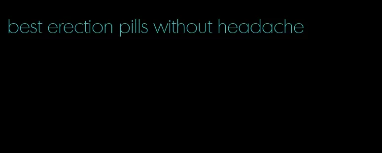 best erection pills without headache