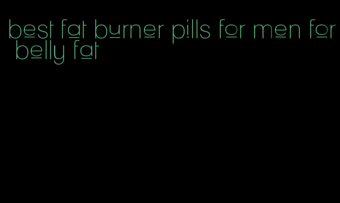 best fat burner pills for men for belly fat