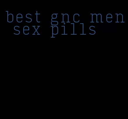 best gnc men sex pills