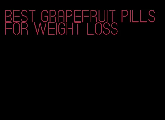 best grapefruit pills for weight loss