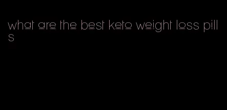 what are the best keto weight loss pills