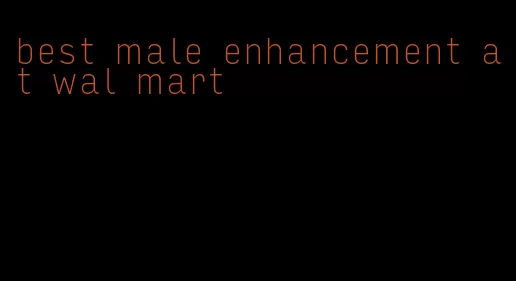 best male enhancement at wal mart
