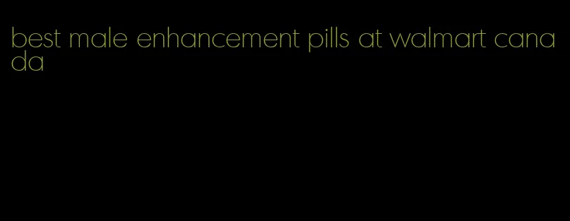 best male enhancement pills at walmart canada