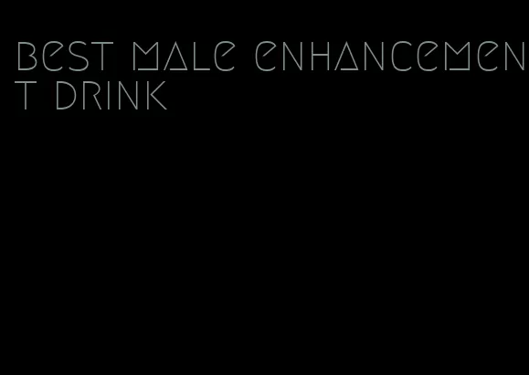 best male enhancement drink