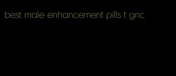 best male enhancement pills t gnc