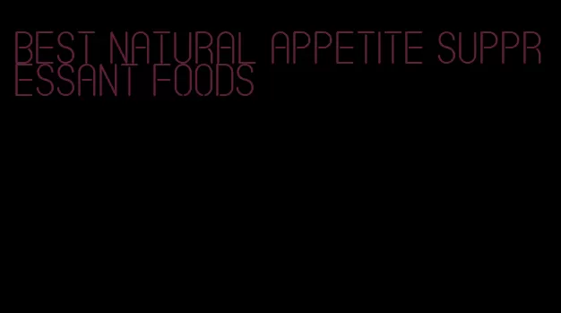 best natural appetite suppressant foods