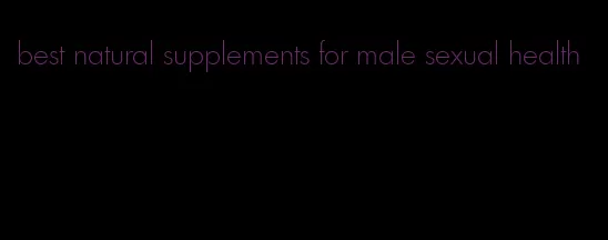 best natural supplements for male sexual health