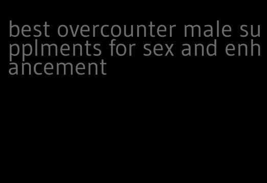 best overcounter male supplments for sex and enhancement