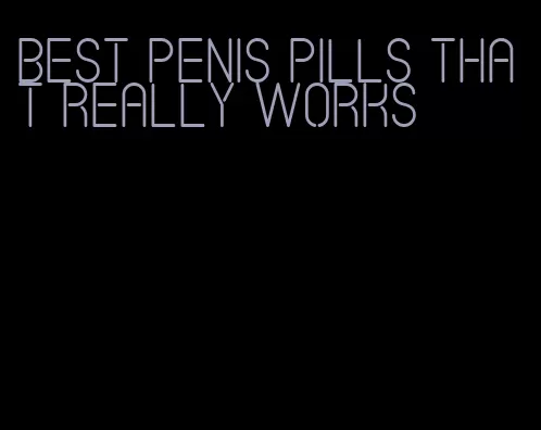 best penis pills that really works