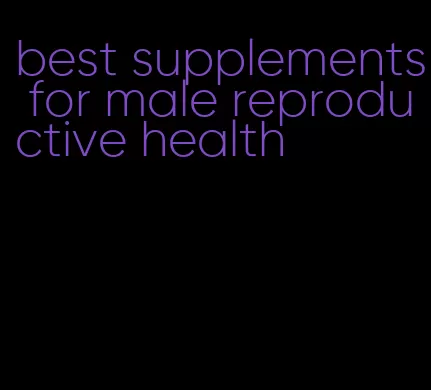 best supplements for male reproductive health