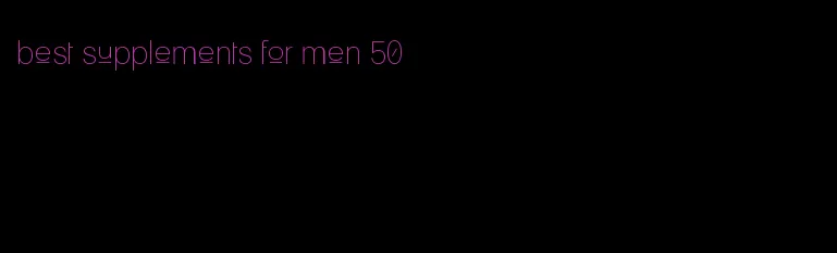best supplements for men 50