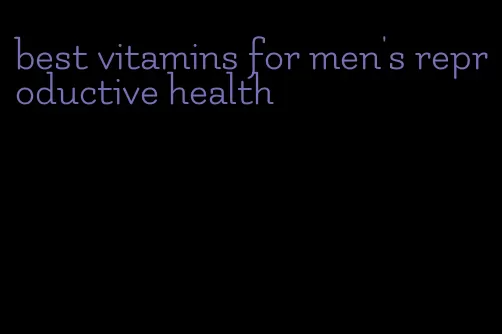 best vitamins for men's reproductive health