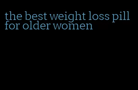 the best weight loss pill for older women